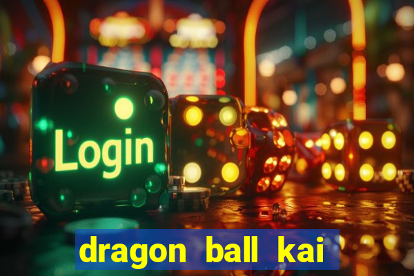 dragon ball kai legendado online